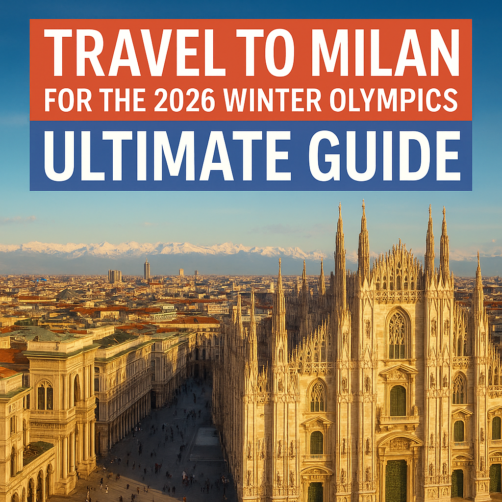 Travel to Milan for the 2026 Winter Olympics: Ultimate Guide